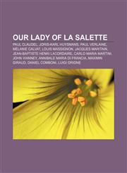 Our Lady of La Salette Paul Claudel, Joris-Karl Huysmans, Paul Verlaine, Mélanie Calvat, Louis Massignon, Jacques Maritain,1155860284,9781155860282