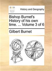 Bishop Burnet's History of his own time. ...  Volume 3 of 6,1170631843,9781170631843