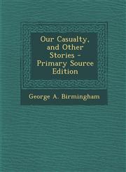 Our Casualty, and Other Stories - Primary Source Edition,1289382700,9781289382704