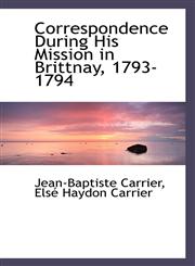 Correspondence During His Mission in Brittnay, 1793-1794,1117119653,9781117119656