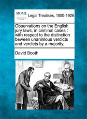 Observations on the English jury laws, in criminal cases with respect to the distinction beween unanimous verdicts and verdicts by a majority.,1240047029,9781240047024