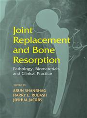 Joint Replacement and Bone Resorption Pathology, Biomaterials and Clinical Practice 1st Edition,0824729544,9780824729547