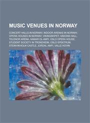 Music Venues in Norway Concert Halls in Norway, Indoor Arenas in Norway, Opera Houses in Norway, Vikingskipet, Hakons Hall, Telenor Arena, Ha,1156135419,9781156135419