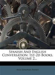 Spanish And English Conversation 1st-2d Books, Volume 2...,1278188827,9781278188829