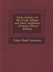 Early History of the Creek Indians and Their Neighbors - Primary Source Edition,1295400928,9781295400928