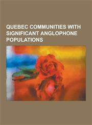 Quebec Communities with Significant Anglophone Populations Gatineau, Montreal, Sherbrooke, Saint-Lambert, Quebec, Brossard, Aylmer, Quebec, Westmount,1230615172,9781230615172