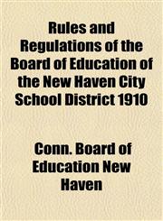 Rules and Regulations of the Board of Education of the New Haven City School District 1910,1154838293,9781154838299