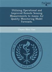 Utilizing Operational and Improved Remote Sensing Measurements to Assess Air Quality Monitoring Model Forecasts.,1249883857,9781249883852