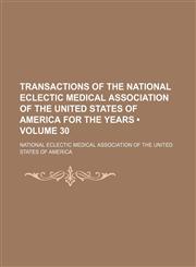 Transactions of the National Eclectic Medical Association of the United States of America for the Years (Volume 30),1150234121,9781150234125