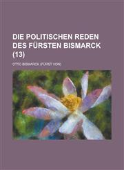 Die Politischen Reden Des Fursten Bismarck (13),1234518775,9781234518776