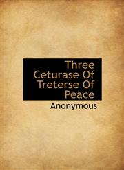 Three Ceturase Of Treterse Of Peace,1140131702,9781140131700