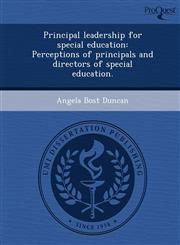 Principal leadership for special education Perceptions of principals and directors of special education.,1243741813,9781243741813