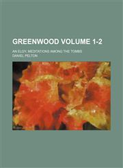 Greenwood Volume 1-2; an elgy meditations among the tombs,1150348151,9781150348150