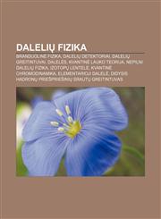Dalelių fizika Branduolinė fizika, Dalelių detektoriai, Dalelių greitintuvai, Dalelės, Kvantinė lauko teorija, Nepilni Dalelių fizika,1232976644,9781232976646