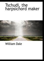 Tschudi, the harpsichord maker,1117935329,9781117935324