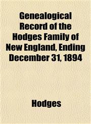 Genealogical Record of the Hodges Family of New England, Ending December 31, 1894,1152256939,9781152256934