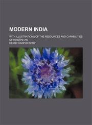 Modern India (Volume 1); with illustrations of the resources and capabilities of HindÃºstan,1150952121,9781150952128