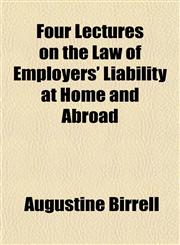 Four Lectures on the Law of Employers' Liability at Home and Abroad,1154993728,9781154993721