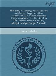 Naturally-occurring resistance and a defensive hypersensitive response in the eastern hemlock (Tsuga canadensis (L.) Carriere) to the invasive hemlock woolly adelgid (Adelges tsugae Annand).,1249891914,9781249891918