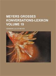 Meyers grosses Konversations-Lexikon Volume 19,1130483851,9781130483857