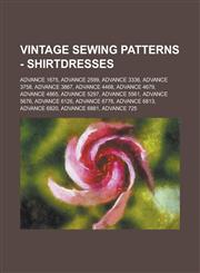 Vintage Sewing Patterns - Shirtdresses Advance 1675, Advance 2599, Advance 3336, Advance 3758, Advance 3867, Advance 4468, Advance 4679, Advance 4865, Advance 5297, Advance 5561, Advance 5676, Advance 6126, Advance 6776, Advance 6813, Advance 6820,1234690284,9781234690281