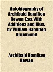 Autobiography of Archibald Hamilton Rowan, Esq. With Additions and Illus. by William Hamilton Drummond,1151905550,9781151905550