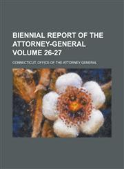 Biennial Report of the Attorney-General Volume 26-27,1234050064,9781234050061