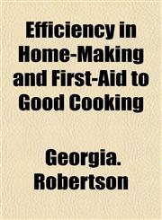 Efficiency in Home-Making and First-Aid to Good Cooking,1152889869,9781152889866