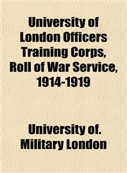 University of London Officers Training Corps, Roll of War Service, 1914-1919,1151834181,9781151834188