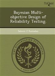 Bayesian Multi-objective Design of Reliability Testing.,1249037522,9781249037521