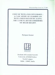 Cost of Wetland Conversion A Case Study of Floodplain Wetland Ecosystems Along the Yamuna River Corridors of Delhi Region