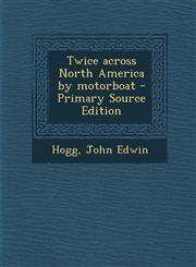 Twice across North America by motorboat - Primary Source Edition,1295723158,9781295723157