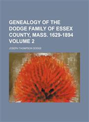 Genealogy of the Dodge family of Essex County, Mass. 1629-1894 Volume 2,1153346494,9781153346498