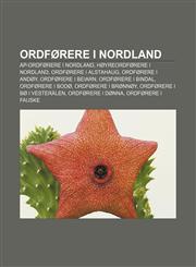 Ordførere i Nordland Ap-ordførere i Nordland, Høyreordførere i Nordland, Ordførere i Alstahaug, Ordførere i Andøy, Ordførere i Beiarn,1232794325,9781232794325