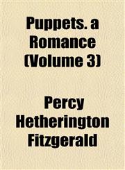 Puppets. a Romance (Volume 3),1153110903,9781153110907