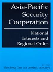 Asia-Pacific Security Cooperation National Interests and Regional Order,076561474X,9780765614742