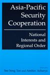 Asia-Pacific Security Cooperation National Interests and Regional Order,076561474X,9780765614742