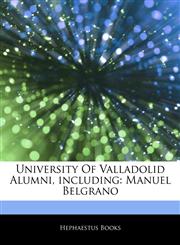 Articles On University Of Valladolid Alumni, including Manuel Belgrano,1243069988,9781243069986