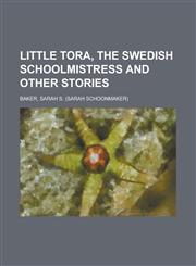 Little Tora, the Swedish Schoolmistress and Other Stories,1153768313,9781153768313