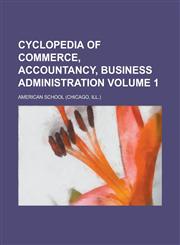 Cyclopedia of Commerce, Accountancy, Business Administration Volume 1,1154702243,9781154702248