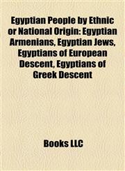 Egyptian People by Ethnic or National Origin Egyptian Armenians, Egyptian Jews, Egyptians of European Descent, Egyptians of Greek Descent,1157823777,9781157823773