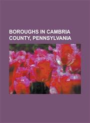 Boroughs in Cambria County, Pennsylvania Ashville, Pennsylvania, Brownstown, Cambria County, Pennsylvania, Carrolltown, Pennsylvania, Cassandra, Penn,1156123518,9781156123515