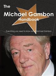 The Michael Gambon Handbook - Everything You Need to Know about Michael Gambon,1486465668,9781486465668
