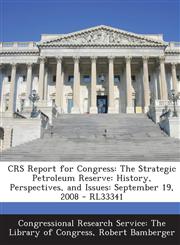 Crs Report for Congress The Strategic Petroleum Reserve: History, Perspectives, and Issues: September 19, 2008 - Rl33341,1293246549,9781293246542