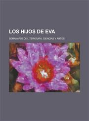 Los Hijos de Eva; Semanario de Literatura, Ciencias y Artes,1153505932,9781153505932