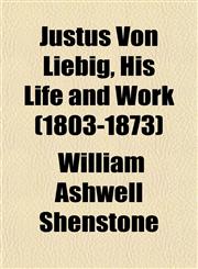 Justus Von Liebig, His Life and Work (1803-1873),115415842X,9781154158427