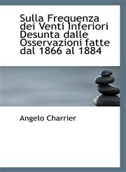 Sulla Frequenza dei Venti Inferiori Desunta dalle Osservazioni fatte dal 1866 al 1884,1113355034,9781113355034