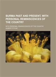 Burma Past and Present, With Personal Reminiscences of the Country; With Personal Reminiscences of the Country,1150207663,9781150207662