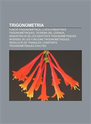 Trigonometria Funció trigonomètrica, Llista d'identitats trigonomètriques, Teorema del cosinus, Demostració de les identitats trigonomètriques,1232737577,9781232737575