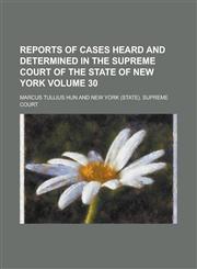 Reports of Cases Heard and Determined in the Supreme Court of the State of New York Volume 30,1236869745,9781236869746